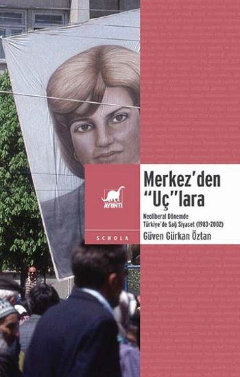 Merkez’den “Uç”lara: Neoliberal Dönemde Sağ Siyaset (1983-2002) - Ayrıntı Yayınları Kitap