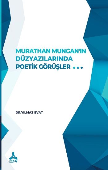 Murathan Mungan'ın Düzyazılarında Poetik Görüşler - Sonçağ -Akademik Kitaplar Kitap