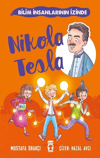 Nikola Tesla - Bilim İnsanlarının İzinde - Timaş Çocuk Kitap