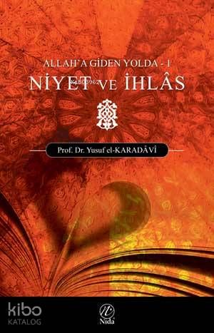 Niyet ve İhlas; Allah'a Giden Yolda - 1 - Nida Yayınları Kitap
