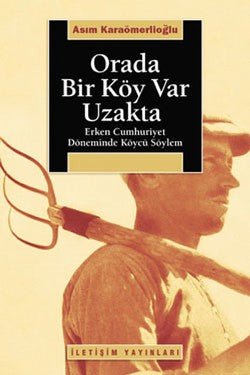 Orada Bir Köy Var Uzakta: Erken Cumhuriyet Döneminde Köycü Söylem - mezetto