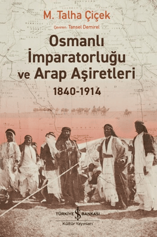 Osmanlı İmparatorluğu ve Arap Aşiretleri 1840-1914 - İş Bankası Kültür Yayınları Kitap