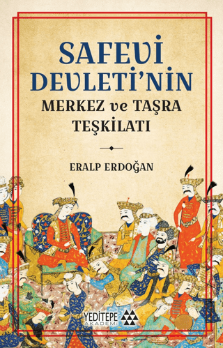 Safevi Devleti’nin Merkez ve Taşra Teşkilatı - Yeditepe Yayınevi - Ders Kitapları Kitap