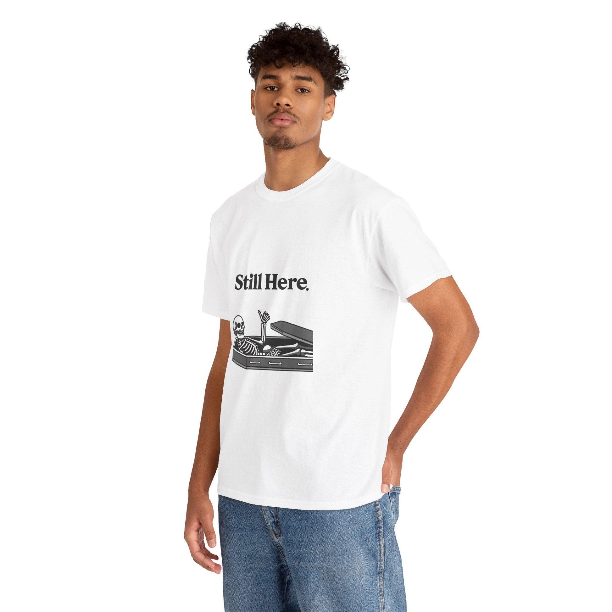 Still Here Skeleton T-Shirt – Funny Resilience Statement Tee - mezetto KEOLIX KEOLIX