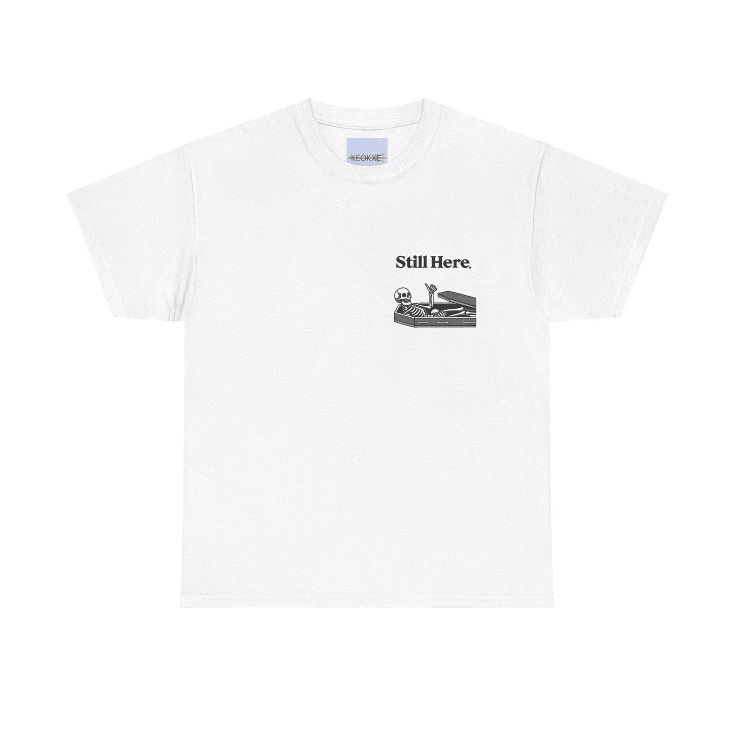 Still Here Skeleton T-Shirt – Funny Resilience Statement Tee - mezetto KEOLIX KEOLIX