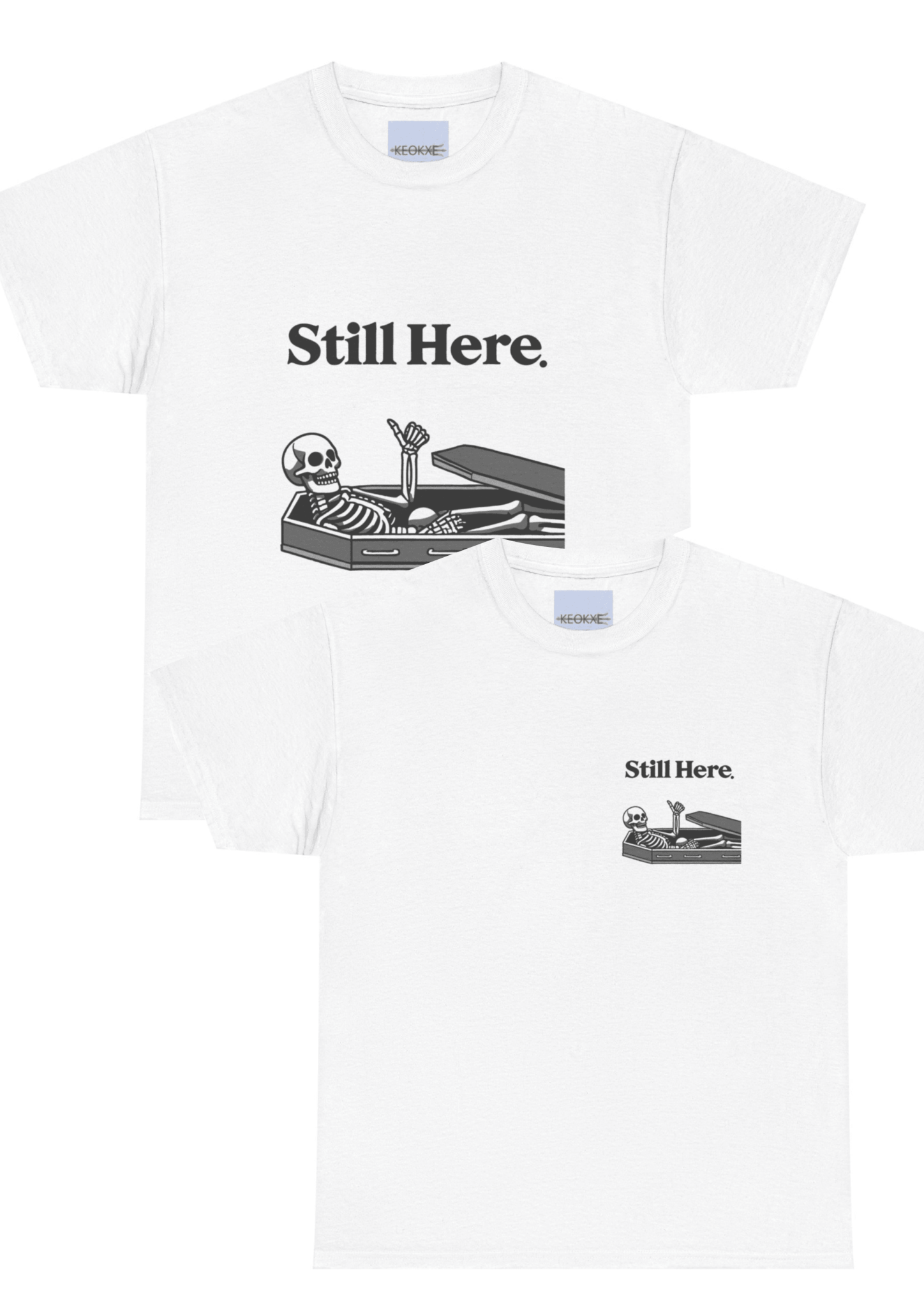 Still Here Skeleton T-Shirt – Funny Resilience Statement Tee - mezetto KEOLIX KEOLIX