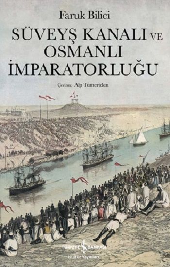Süveyş Kanalı Ve Osmanlı İmparatorluğu - İş Bankası Kültür Yayınları Kitap