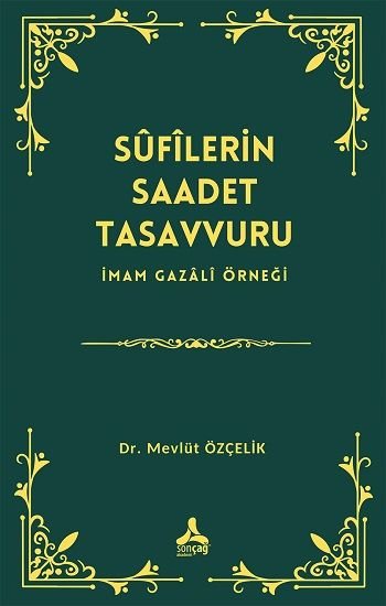 Sufilerin Saadet Tasavvuru İmam Gazali Örneği - Sonçağ -Akademik Kitaplar Kitap