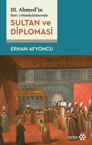 Sultan Ve Diplomasi - 3. Ahmed'in Hatt-ı Hümayünlarında - Yeditepe Yayınevi Kitap