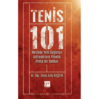 Tenis 101 - Mesleğe Yeni Başlayan Antrenörlere Yönelik Pratik Bir Rehber - Gazi Kitabevi Kitap