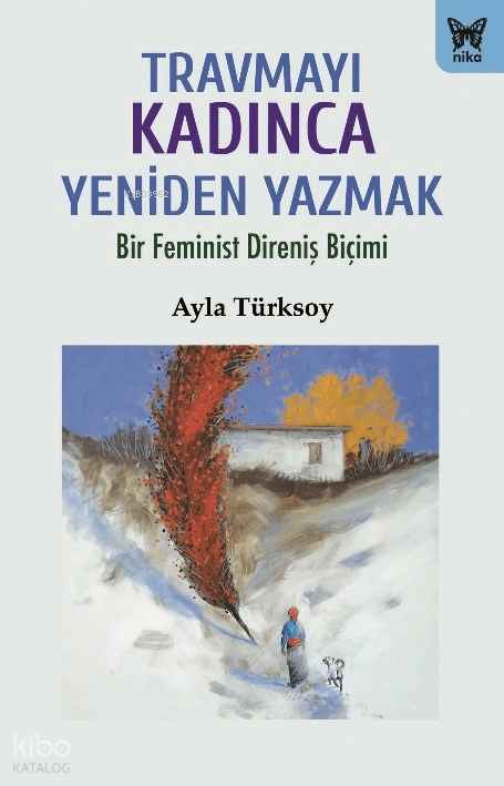 Travmayı Kadınca Yeniden Yazmak;Bir Feminist Direniş Biçimi - Nika Yayınevi Kitap