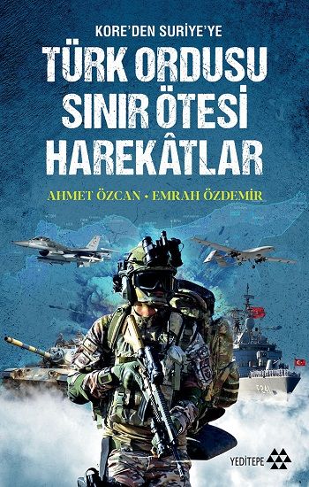 Türk Ordusu Sınır Ötesi Harekatlar - Kore'den Suriye'ye - Yeditepe Yayınevi Kitap