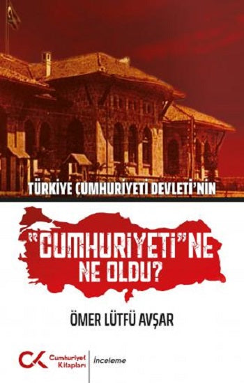 Türkiye Cumhuriyeti Devleti'nin "Cumhuriyet"e Ne Oldu?