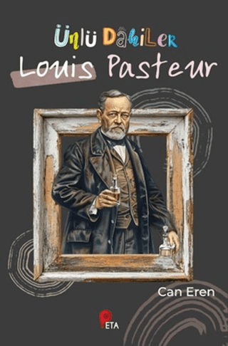 Ünlü Dahiler: Louis Pasteur - Peta Kitap Kitap