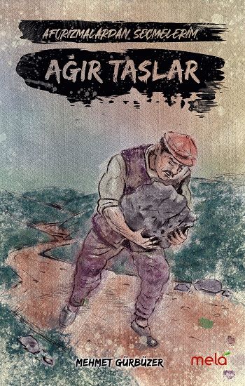 Ağır Taşlar -Aforizmalarımdan Seçmelerim - Mela Yayınları Kitap