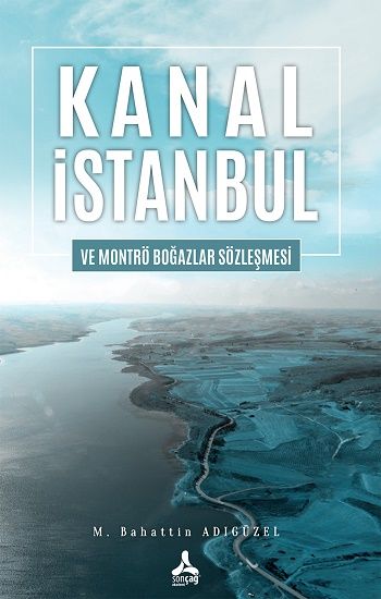 Kanal İstanbul Ve Montrö Boğazlar Sözleşmesi - Sonçağ Kitap