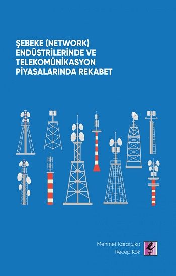 Şebeke (Network) Endüstrilerinde ve Telekomünikasyon Piyasalarında Rekabet - Efil Yayınevi Kitap