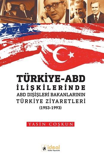 Türkiye ABD İlişkilerinde ABD Dışişleri Bakanlarının Türkiye Ziyaretleri - İdeal Kültür Yayıncılık Kitap