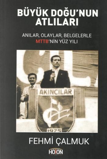 Büyük Doğu'nun Atlıları - Anılar, Olaylar, Belgelerle MTTB'nin Yüz Yılı - Hoton Yayınları Kitap