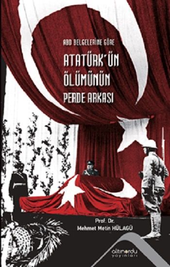 ABD Belgelerine Göre Atatürk'ün Ölümünün Perde Arkası - Altınordu Yayınları Kitap