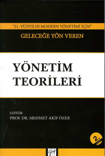 ''21. Yüzyılın Modern Yönetimi İçin'' Geleceğe Yön Veren Yönetim Teorileri - Gazi Kitabevi Kitap