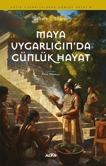 Maya Uygarlığındaki Günlük Hayat - Alfa Yayınları Kitap