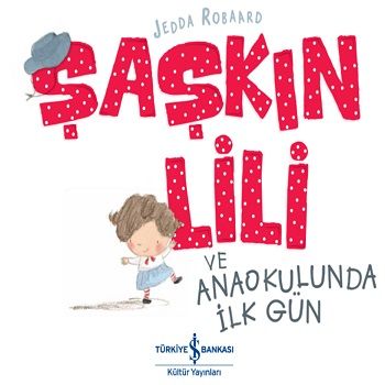 Şaşkın Lili ve Anaokulunda İlk Gün - İş Bankası Kültür Yayınları Kitap