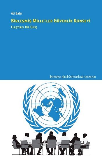 Birleşmiş Milletler Güvenlik Konseyi Eleştirel Bir Giriş - İstanbul Bilgi Üniversitesi Yayınları Kitap
