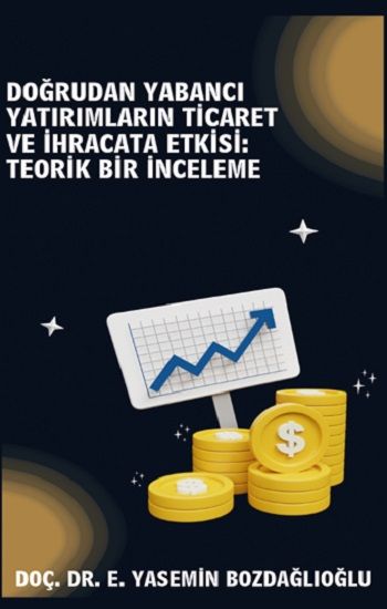 Doğrudan Yabancı Yatırımların Ticaret ve İhracata Etkisi Teorik Bir İnceleme - Platanus Publishing Kitap