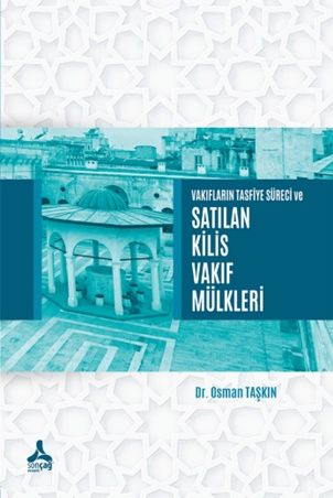 Vakıfların Tasfiye Süreci ve Satılan Kilis Vakıf Mülkleri - Sonçağ -Akademik Kitaplar Kitap