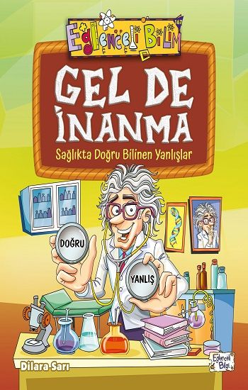 Gel De İnanma - Sağlıkta Doğru Bilinen Yanlışlar - Eğlenceli Bilgi Yayınları Kitap