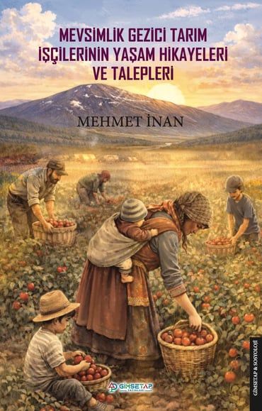 Mevsimlik Gezici Tarım İşçilerinin Yaşam Hikayeleri ve Talepleri - Gimsetap Yayınları Kitap