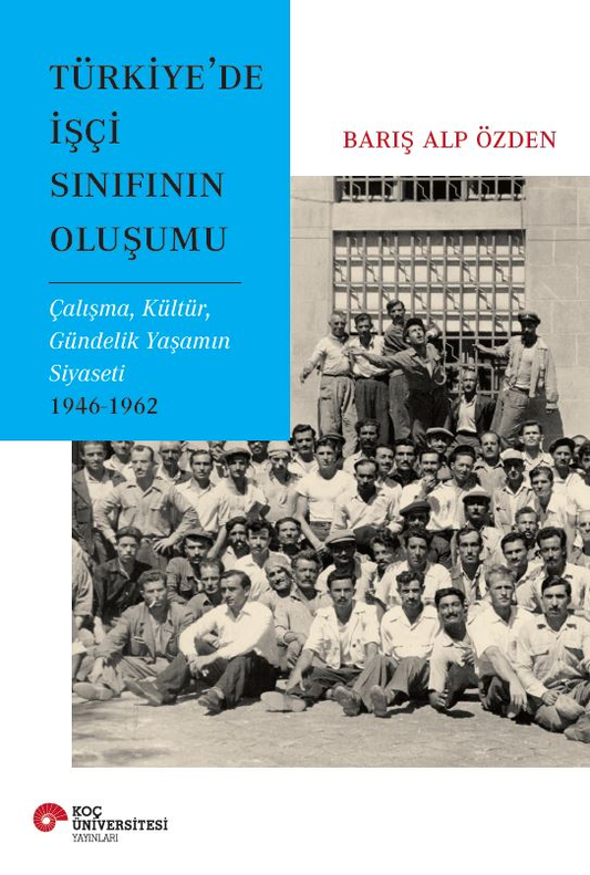 Türkiye'de İşçi Sınıfının Oluşumu - Koç Üniversitesi Yayınları Kitap