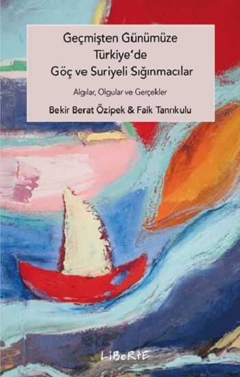 Geçmişten Günümüze Türkiye'de Göç ve Suriyeli Sığınmacılar - Liberte Yayınları Kitap