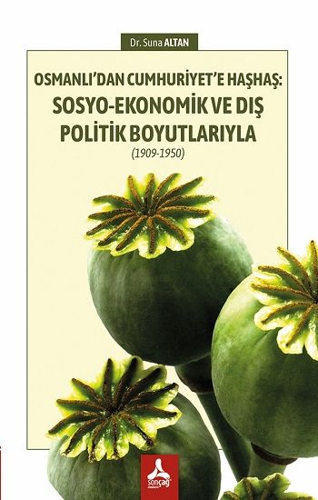 Osmanlı’dan Cumhuriyet’e Haşhaş: Sosyo-Ekonomik Ve Dış Politik Boyutlarıyla (1909-1950) - Sonçağ -Akademik Kitaplar Kitap