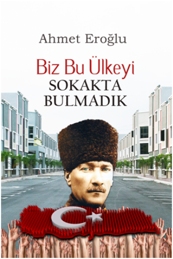 Biz Bu Ülkeyi Sokakta Bulmadık - Ayata Kitap Kitap