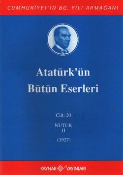 Atatürk'ün Bütün Eserleri Cilt: 20 (Nutuk 2 - 1927) - Kaynak Yayınları Kitap
