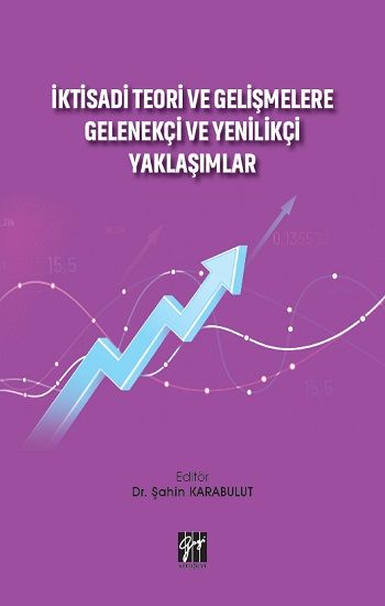 İktisadi Teori ve Gelişmelere Gelenekçi ve Yenilikçi Yaklaşımlar - Gazi Kitabevi Kitap
