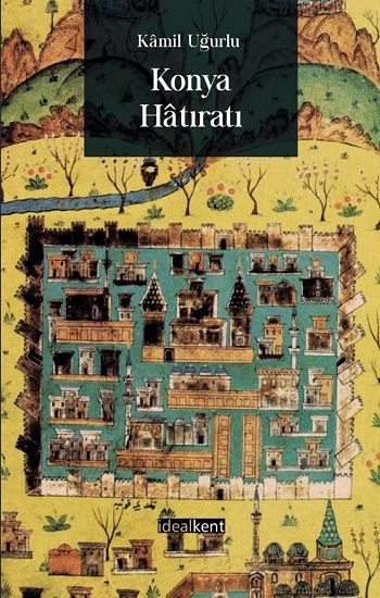 Konya Hatıratı - İdealKent Yayınları Kitap