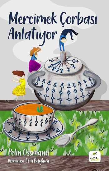 Mercimek Çorbası Anlatıyor - Elma Çocuk Kitap
