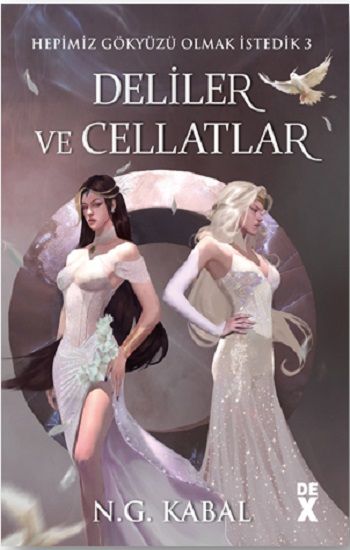 Hepimiz Gökyüzü Olmak İstedik 3 Deliler ve Cellatlar - Ciltli (Beyaz Şömiz) - Dex Yayınevi Kitap