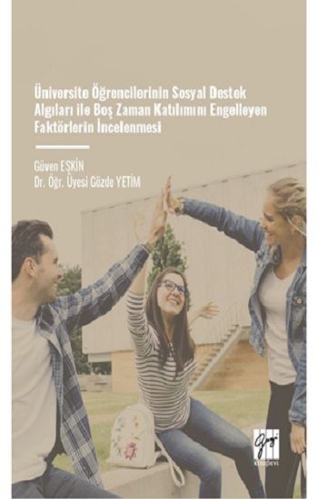 Üniversite Öğrencilerinin Sosyal Destek Algıları İle Boş Zaman Katılımını Engelleyen Faktörlerin İncelenmesi - Gazi Kitabevi Kitap