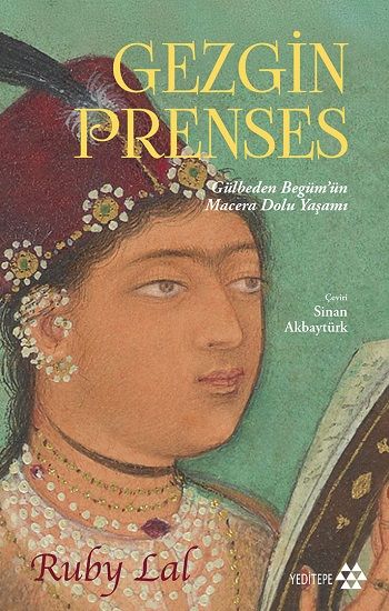 Gezgin Prenses;Gülbeden Begüm’ün Macera Dolu Yaşamı - Yeditepe Yayınevi Kitap