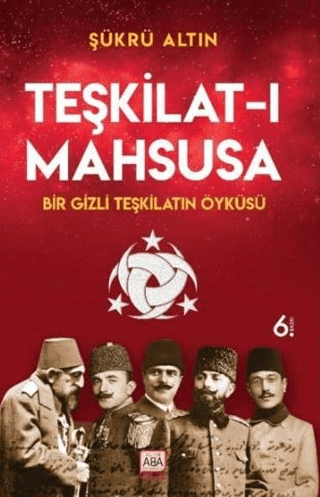 Teşkilat-ı Mahsusa - Bir Gizli Teşkilatın Öyküsü - Altın Aba Yayınevi Kitap