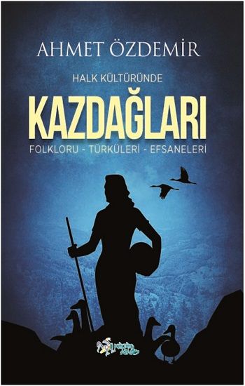 Halk Kültüründe Kazdağları - Kültür Ajans Yayınları Kitap