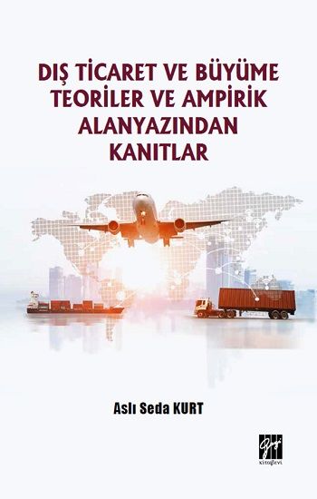 Dış Ticaret ve Büyüme Teoriler ve Ampirik Alanyazından Kanıtlar - Gazi Kitabevi Kitap
