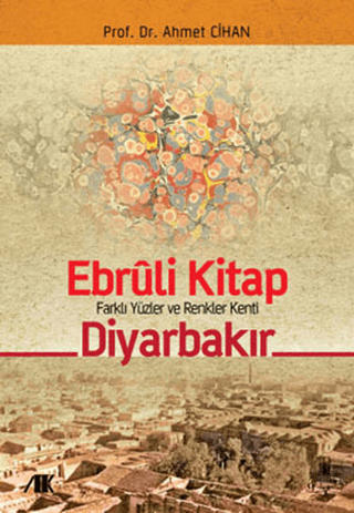 Ebruli Kitap Farklı Yüzler ve Renkler Kenti Diyarbakır - Akademik Kitaplar Kitap