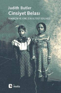 Cinsiyet Belası: Feminizm ve Kimliğin Altüst Edilmesi Judith Butler Türkçe kitap kapağı