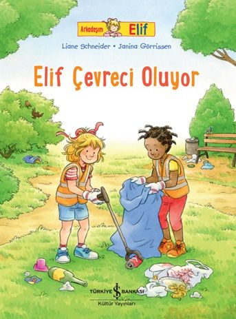 Elif Çevreci Oluyor - Arkadaşım Elif - İş Bankası Kültür Yayınları Kitap