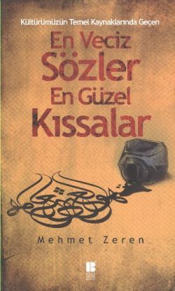 Kültürümüzün Temel Kaynaklarından Geçen En Veciz Sözler En Güzel Kıssalar - Bilge Kültür Sanat Kitap